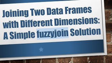 Joining Two Data Frames with Different Dimensions: A Simple fuzzyjoin Solution