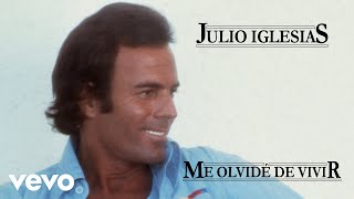 Julio Iglesias - Me Olvide De Vivir