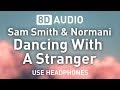 Sam Smith & Normani - Dancing With A Stranger | 8D AUDIO 🎧