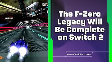 The F-Zero Legacy Will Be Complete on Switch 2
