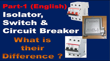 10. Isolator, Switch & Circuit Breaker - English version - Part-1