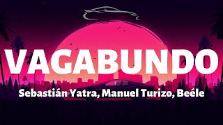 Sebastián Yatra, Manuel Turizo, Beéle - Vagabundo - Letra/Lyrics