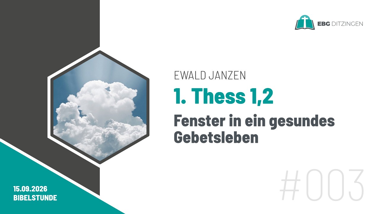 #003 1Th 1,2 | Fenster in ein gesundes Gebetsleben (Bibelstunde Ewald Janzen)