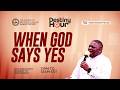 Destiny Hour with Fidelis Mensah || When God Says Yes || Monday, May 4th, 2026