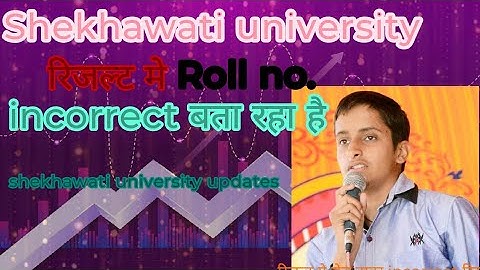 रिजल्ट मे Roll no. incorrect बता रहा है Shekhawati university