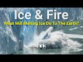 Ice &amp; Fire - What Will Melting Ice Do To The Earth?