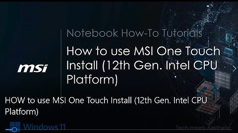 MSI® HOW TO use MSI One Touch Install (12th Gen. Intel CPU Platform)