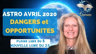 ASTRO avril 2020 - PLEINE LUNE du 8 avril - NOUVELLE LUNE DU 23 AVRIL : DANGERS et OPPORTUNITES