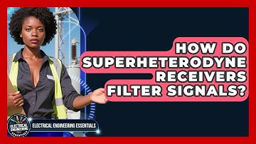 How Do Superheterodyne Receivers Filter Signals? - Electrical Engineering Essentials