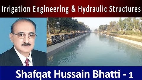 Irrigation Engineering & Hydraulic Structures - Shafqat Hussain Bhatti Introduction Video