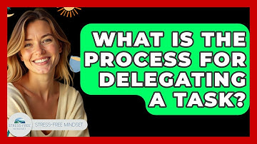 What Is The Process For Delegating A Task? - Stress Free Mindset