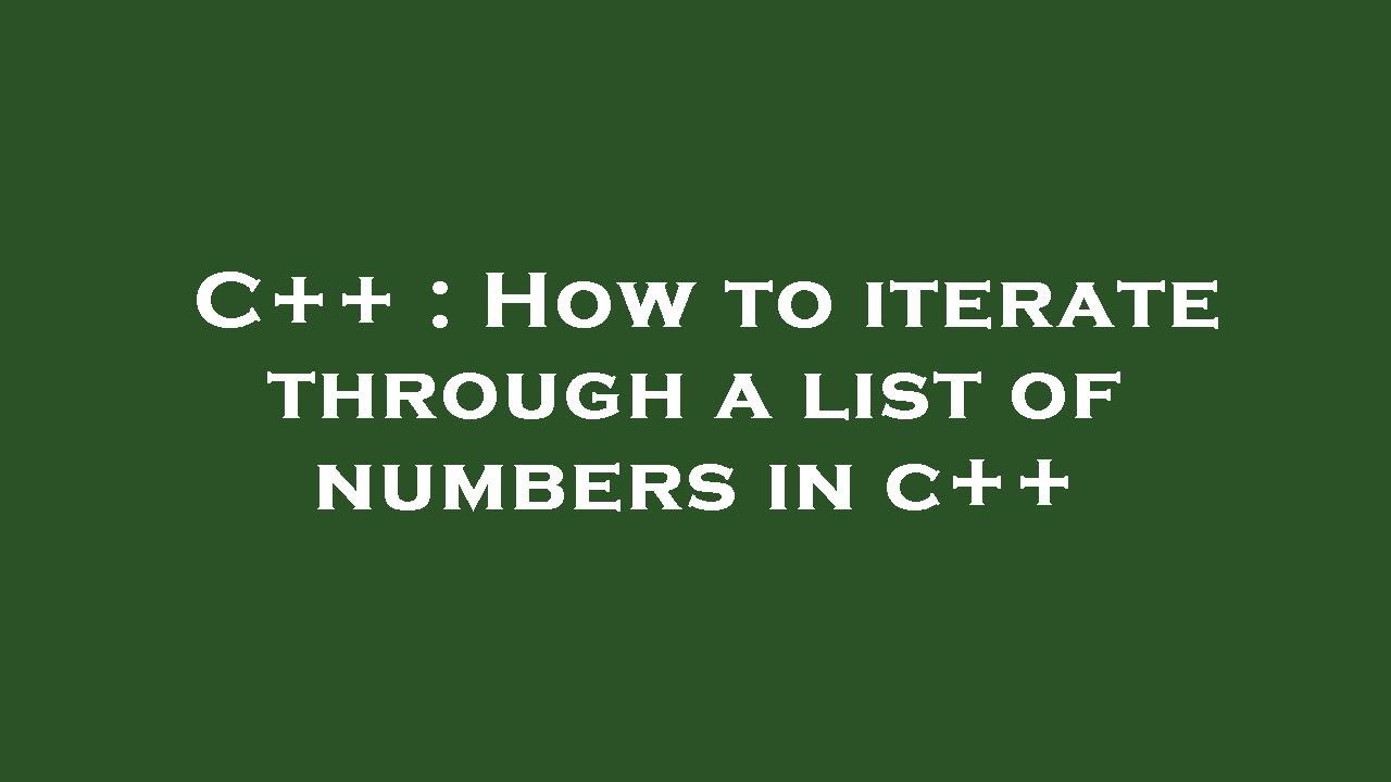 C++ : How to iterate through a list of numbers in c++ - YouTube
