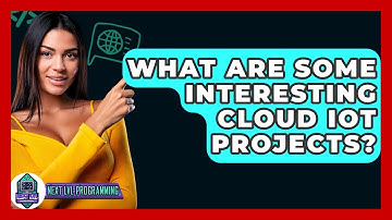 What Are Some Interesting Cloud IoT Projects? - Next LVL Programming