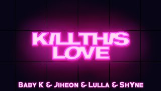 Cover Kill This Love - Lulla, Baby K, Shyne & Jiheon