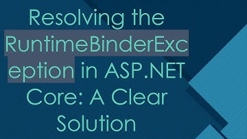Resolving the RuntimeBinderException in ASP.NET Core: A Clear Solution