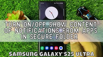 How to Turn On/Off Show Content of Notifications from Apps in Secure Folder Samsung Galaxy S25 Ultra