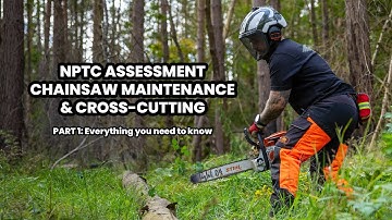 NPTC Chainsaw Maintenance & Cross-Cutting | What to Expect on Assessment Day (Part 1/4)