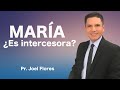 MARÍA ¿PUEDE SER NUESTRA INTERCESORA?