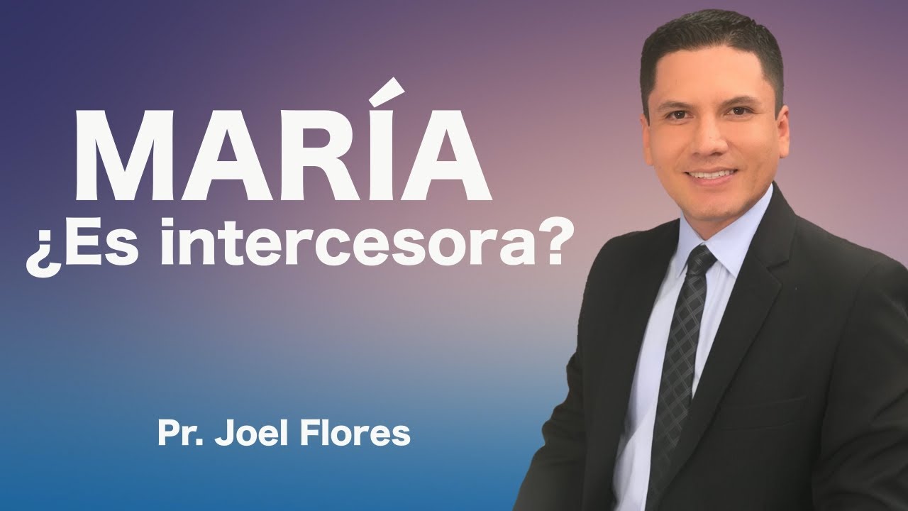 MARÍA ¿PUEDE SER NUESTRA INTERCESORA?