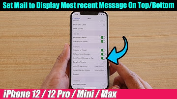 iPhone 12/12 Pro: How to Set Mail to Display Most recent Message On Top/Bottom