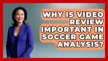 Why Is Video Review Important in Soccer Game Analysis? - Soccer Stats Vault