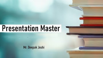 Presentation Master : - Mr.Deepak Joshi