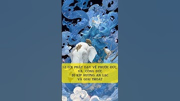 12 Lời phật Dậy Về Phúc Đức Và Công Đức - Bí Kíp An LẠc Và Giải Thoát