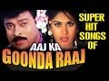 Aaj Ka Goondaraaj : All Songs Collection