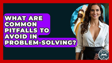 What Are Common Pitfalls To Avoid In Problem-Solving? - Law School Prep Hub