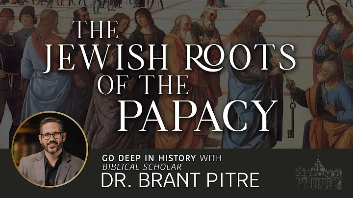 The Jewish Roots of the Papacy - Dr. Brant Pitre -...
