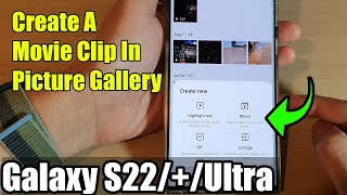 Galaxy S22/S22+/Ultra: How to Create A Movie Clip In Picture Gallery screenshot 4