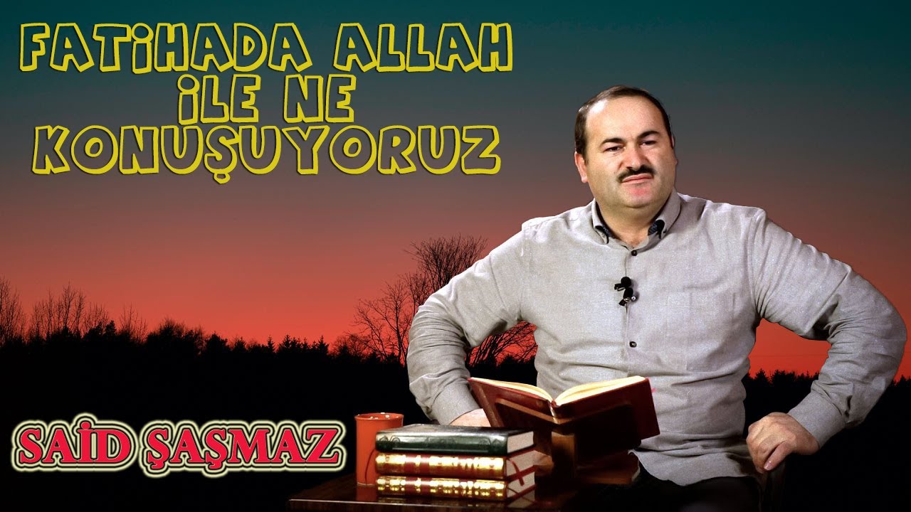 Said Şaşmaz - Fatihada Allah İle Ne Konuşuyoruz (08.04.2021)