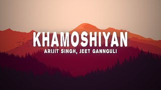 Arijit Singh Jeet Gannguli - Khamoshiyan Lyrics