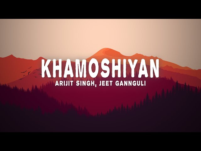 Arijit Singh, Jeet Gannguli - Khamoshiyan (Lyrics) class=