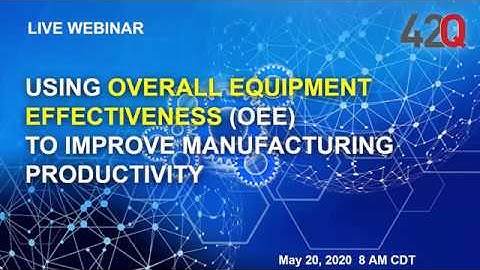 42Q Webinar: Using OEE To Improve Manufacturing Productivity