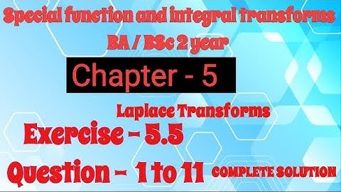 Exercise 5.5 Solution Question 1 to 11 Special Function and Integral transforms BA BSc 2 year Ch - 5