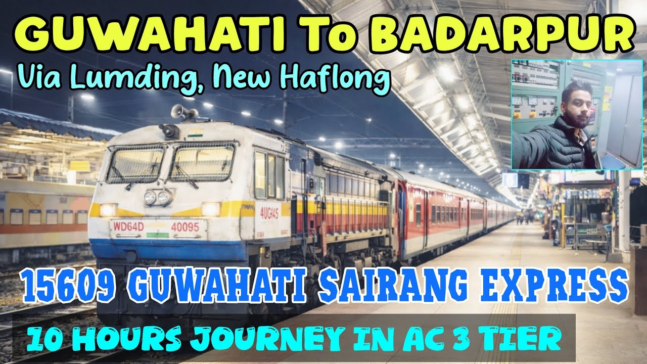 15609 GUWAHATI SAIRANG EXPRESS | GUWAHATI To BADARPUR Via LUMDING In AC 3 Tier.