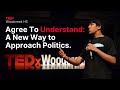 Agree to understand: A new way to approach politics | Shiven Batra | TEDxWoodcreek HS