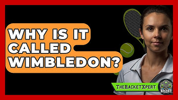 Why Is It Called Wimbledon? - The Racket Xpert