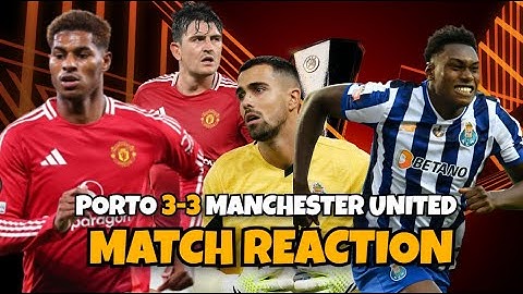 3-3 THRILLER! FC PORTO VS MANCHESTER UNITED MATCH REACTION | MAGUIRE SAVES TEN HAG!