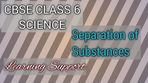 CBSE CLASS 6 SCIENCE SEPARATION OF SUBSTANCES