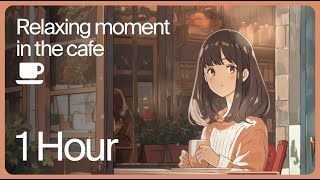 Relaxing moment ☀️ Lofi study&relax music 🎵 Study & Work Music / Relax/ Cozy / Stress relief