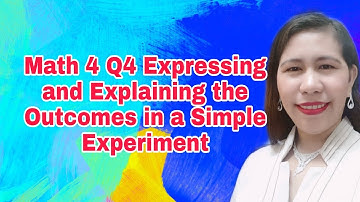 Math 4 Q4 Expressing and Explaining the Outcomes in a Simple Experiment