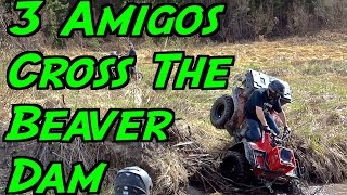 3 ATV Amigos Cross The Beaver Dam - May 24 2014 3 ATV Amigos Cross The Beaver Dam - May 24 2014