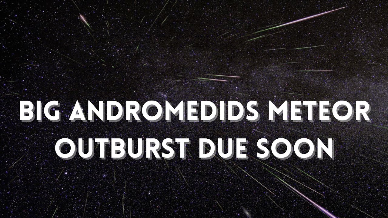 Big Andromedids Meteor Shower Outburst Due in 2023! Find out how you