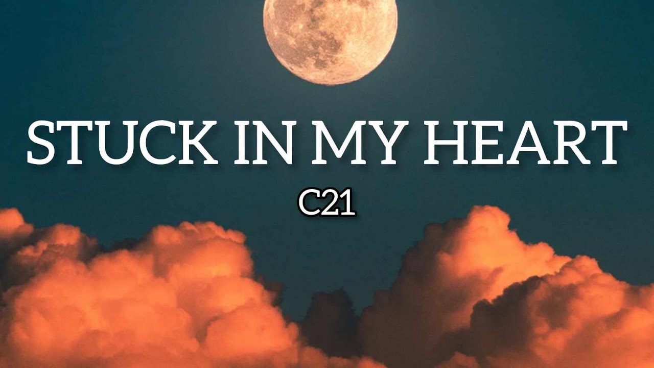 C21   Stuck In My Heart Musik Lyrics
