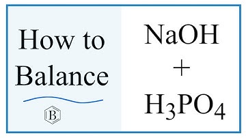 Balancing the Equation NaOH + H3PO4 = Na3PO4 + H2O (and Type of Reaction)