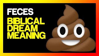 Biblical meaning of feces in a dream (Feces dream meaning)