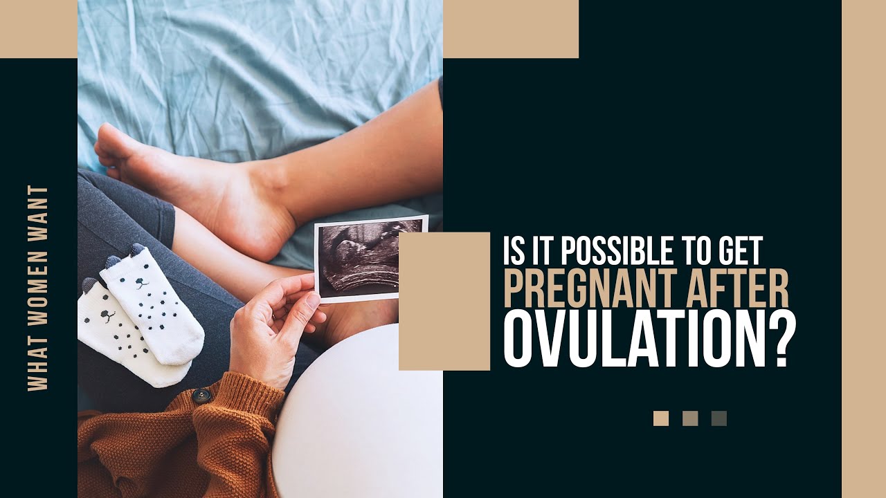 Is It Possible To Get Pregnant After Ovulation | How Many Days After Ovulation Can You Get Pregnant