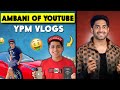 Ambani of youtube india ypm vlogs